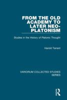 From the Old Academy to Later Neo-Platonism: Studies in the History of Platonic Thought 1409408280 Book Cover