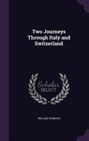 Two Journeys Through Italy and Switzerland 1240928602 Book Cover