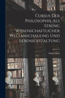 Cursus der Philosophie als streng wissenschaftlicher Weltanschauung und Lebensgestaltung 1018853588 Book Cover
