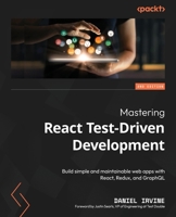 Mastering React Test-Driven Development: Build simple and maintainable web apps with React, Redux, and GraphQL, 2nd Edition 1803247126 Book Cover