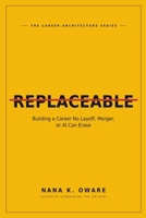 REPLACEABLE: Building a Career No Layoff, Merger, or AI Can Erase (Career Architecture) B0HC4X32RJ Book Cover
