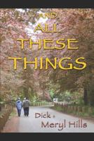 And All These Things: A Biography of a Journey in Faith by Dick & Meryl Hills 1718136374 Book Cover