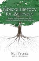 Biblical Literacy for Believers: Reading Scriptures to Know God Instead of Reading Them to Know Scripture 0578937654 Book Cover