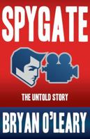 Spygate the Untold Story 0985467002 Book Cover