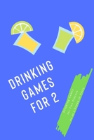 Drinking Games for 2: Drinking Games for Two Players or as a Group in Pairs B084B23H74 Book Cover