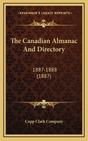 The Canadian Almanac And Directory: 1887-1888 0548786054 Book Cover