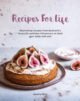 Recipes for Life: Nourishing recipes from Australia's favourite wellness influencers to feed your body and soul 0648708705 Book Cover