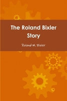 The Roland Bixler Story 1300010088 Book Cover
