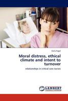 Moral distress, ethical climate and intent to turnover: relationships in critical care nurses 3845404922 Book Cover