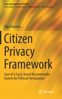 Citizen Privacy Framework: Case of a Fuzzy-based Recommender System for Political Participation 3031060202 Book Cover