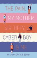 The Pain, My Mother, Sir Tiffy, Cyber Boy & Me 1742991505 Book Cover