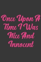 Once Upon A Time I Was Nice And Innocent: Stiffer Than A Greeting Card: Use Our Novelty Journal To Document Your Sexual Adventures, Fantasies, or Bucket List. Makes a Great Gift For Adults 1697021123 Book Cover