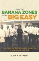 From the Banana Zones to the Big Easy: West Indian and Central American Immigration to New Orleans, 1910-1940 0807170496 Book Cover