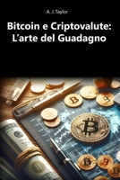 Bitcoin e Criptovalute: L’arte del Guadagno (Italian Edition) B0FKY133ZG Book Cover