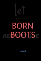 born boots: notebook 6x9 Lined Journal: Memory Book Makes a wonderful daily graph/grid notebook to draw, write, journal, take notes 1651126283 Book Cover