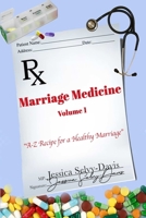 Marriage Medicine Volume 1: A-Z Recipe for a Healthy Marriage 1678127272 Book Cover