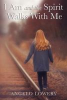 I Am and the Spirit Walks with Me 162747160X Book Cover