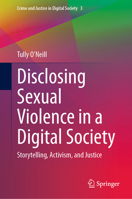 Disclosing Sexual Violence in a Digital Society: Storytelling, Activism, and Justice (Crime and Justice in Digital Society, 3) 3031749898 Book Cover
