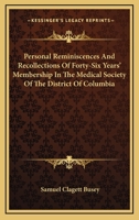 Personal Reminiscences and Recollections of Forty-Six Years' Membership in the Medical Society of the District of Columbia and Residence in This City, with Biographical Sketches of Many of the Decease 1163243531 Book Cover