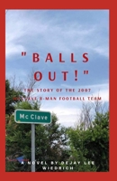 Balls Out!: The Story of the 2007 McClave 8 Man High School Football Team 1073880591 Book Cover
