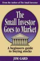 The Small Investor Goes to Market: A Beginner's Guide to Buying Stocks 0898159814 Book Cover