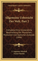 Allgemeine Uebersicht Der Welt, Part 2: Enthaltend Eine Umstandliche Beschreibung Der Physischen, Politischen Und Statischen Zustande (1846) 1168070163 Book Cover