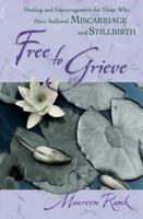 Free to Grieve: Healing and Encouragement for Those Who Have Suffered Miscarriage and Stillbirth 0871238063 Book Cover