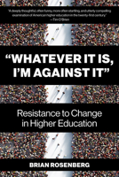 “Whatever It Is, I’m Against It”: Resistance to Change in Higher Education 1682538281 Book Cover