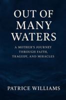 Our of Many Waters: A Mother's Journey Through Faith, Tragedy, and Miracles B0G35NFGMY Book Cover