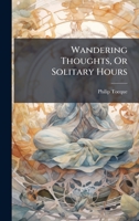 Wandering Thoughts, Or Solitary Hours 1024393941 Book Cover