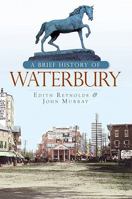 A Brief History of Waterbury 1596296607 Book Cover