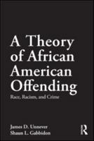 A Theory of African American Offending: Race, Racism, and Crime 041588358X Book Cover