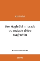 Être Maghrébin malade ou malade d'être Maghrébin (French Edition) 2414509341 Book Cover