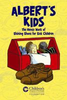 Albert's Kids: The Heroic Work of Shining Shoes for Sick Children 143497278X Book Cover