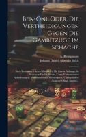 Ben-oni, Oder, Die Vertheidigungen Gegen Die Gambitzüge Im Schache: Nach Bestimmten Arten Klassificirt, Mit Einem Anhange, In Welchem Die Im Werke, ... Aufgestellt Sind, Sammt... (German Edition) 1020221178 Book Cover