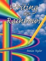 Writing On Rainbows 1425941427 Book Cover