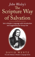 John Wesley's The Scripture Way of Salvation: Set in Modern Language with Introduction and Suggestions for Group Use (John Wesley in Modern Language) B0DVYPWH75 Book Cover