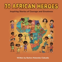 30 African Heroes: Inspiring Stories of Courage and Greatness 826944961X Book Cover