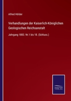 Verhandlungen der Kaiserlich-Königlichen Geologischen Reichsanstalt: Jahrgang 1883. Nr.1 bis 18. (Schluss.) 3752524847 Book Cover