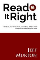 Read It Right: The Truth, the Whole Truth, and Nothing But the Truth 1532726007 Book Cover
