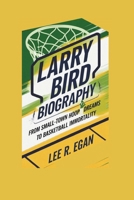 LARRY BIRD BIOGRAPHY: From Small-Town Hoop Dreams to Basketball Immortality B0DPJB62VQ Book Cover