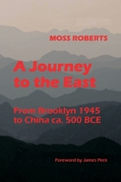 A Journey to the East: From Brooklyn 1945 to China ca. 500 BCE B08STSRWFR Book Cover