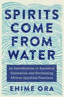 Spirits Come from Water 1837820902 Book Cover