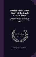 Introductions to the Study of the Greek Classic Poets: Designed Principally for the Use of Young Persons at School and College, Volume 1 1356926053 Book Cover