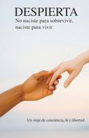 DESPIERTA: No Naciste para sobrevivir, Naciste para vivir (Spanish Edition) B0G4V7P29K Book Cover