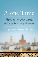 Alone Time: Four Seasons, Four Cities, and the Pleasures of Solitude 039956232X Book Cover