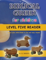 Biblical Greek for Children Level Five Reader: Teach your child Greek in fun and easy rhyme! 1712063545 Book Cover