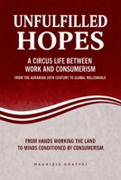 UNFULFILLED HOPES: A CIRCUS LIFE BETWEEN WORK AND CONSUMERISM FROM THE AGRARIAN 20TH CENTURY TO GLOBAL MILLENNIALS B0HGBQC5GP Book Cover
