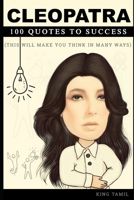 Cleopatra 100 Quotes to Success: This will make you think in many ways B09L4Q5CKY Book Cover