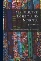 Sea Nile, the Desert, and Nigritia: Travels in Company With Captain Peel, R.N. 1851-1852 1016779976 Book Cover